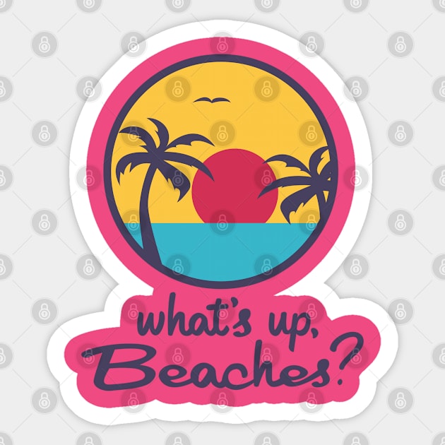 What's up, Beaches? Sticker by innercoma@gmail.com